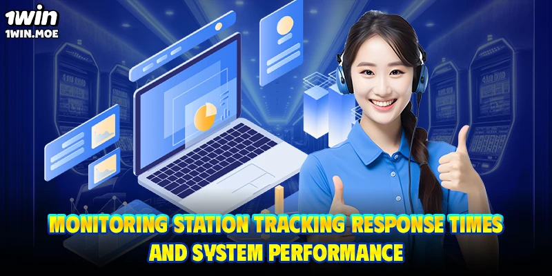 Monitoring station tracking response times and system performance