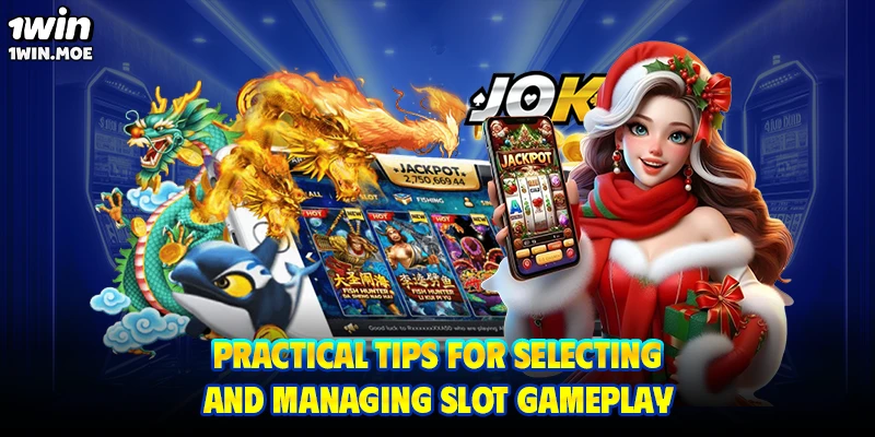 Practical tips for selecting and managing slot gameplay
